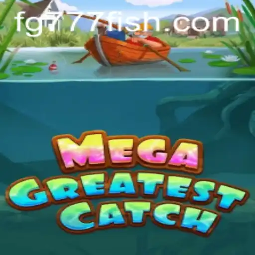 Discover the Thrilling World of MegaGreatestCatch FG777